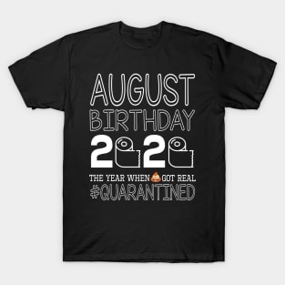 August Birthday 2020 With Toilet Paper The Year When Poop Shit Got Real Quarantined Happy T-Shirt